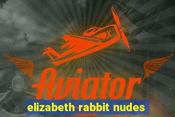 elizabeth rabbit nudes